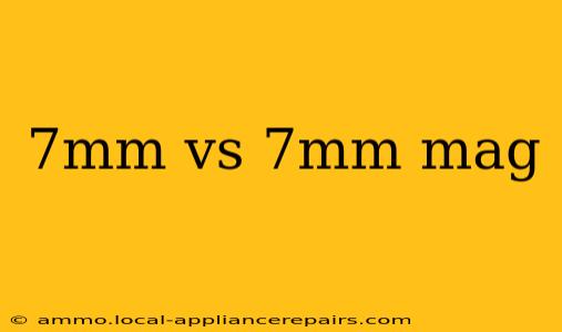 7mm vs 7mm mag