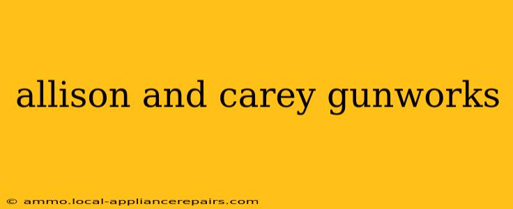 allison and carey gunworks