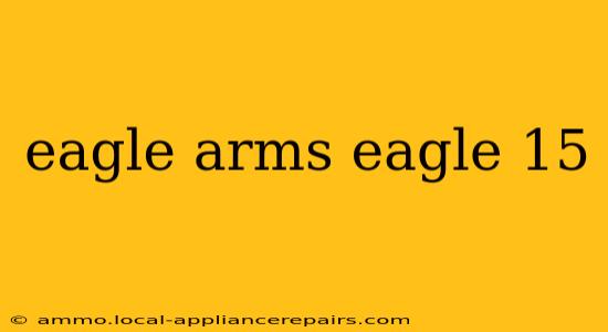 eagle arms eagle 15