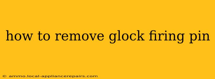 how to remove glock firing pin