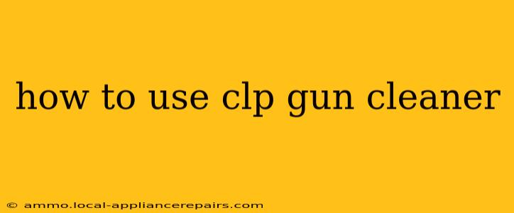 how to use clp gun cleaner