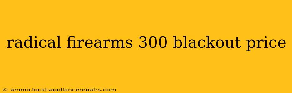 radical firearms 300 blackout price