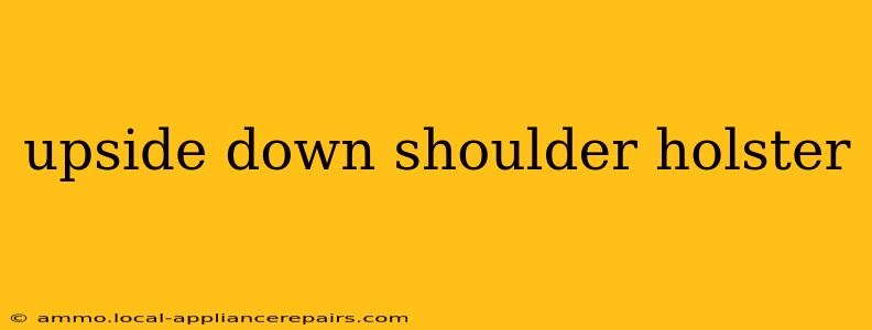 upside down shoulder holster