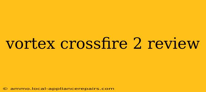 vortex crossfire 2 review