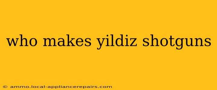 who makes yildiz shotguns